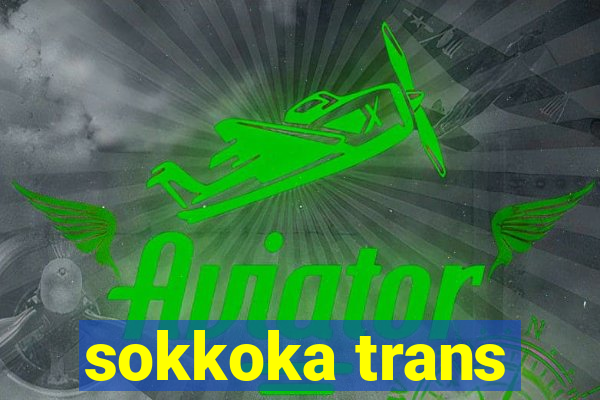 sokkoka trans